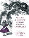 What I Don't Know about Animals (eBook)